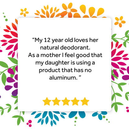 &quot;My 12 year old loves her natural deodorant. As a mother I feel good that my daughter is using a product that has no aluminum&quot;